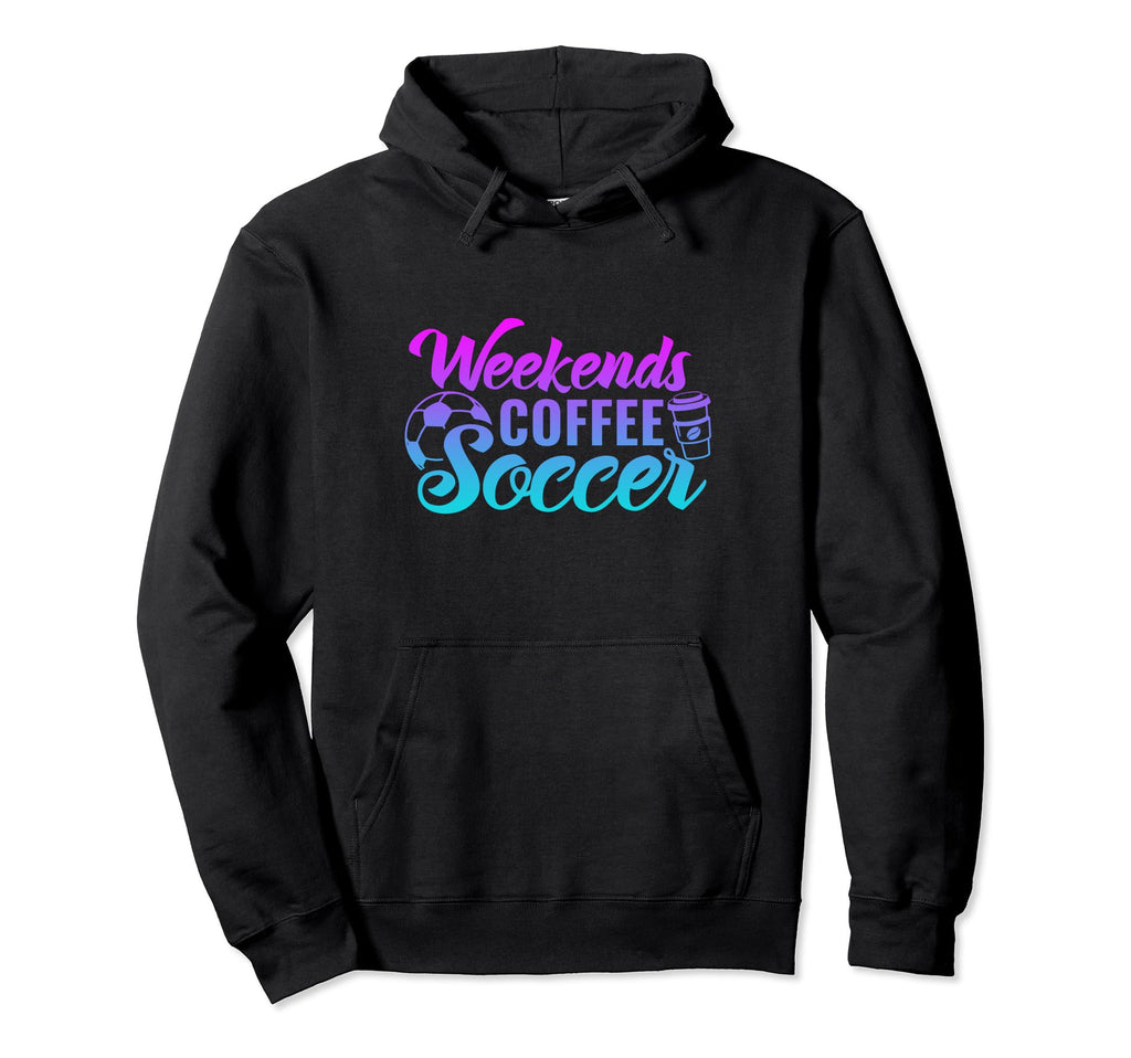 Weekends Coffee Soccer Funny Soccer Hoodie - Streetwear Style for Adults - T-Shirt, Sweatshirt, Hoodie