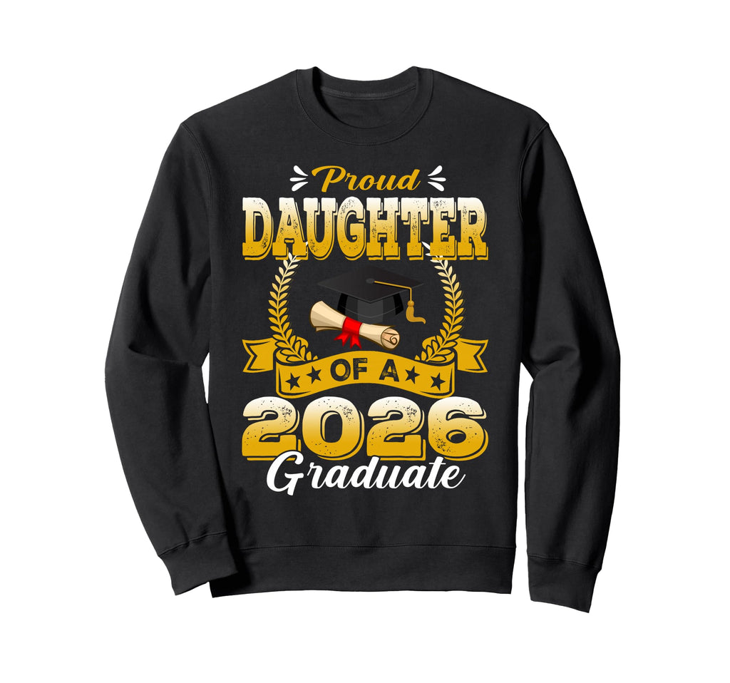 Proud Daughter 2026 Graduate Senior 2026 Sweatshirt - Graphic Print Unisex - T-Shirt, Sweatshirt, Hoodie