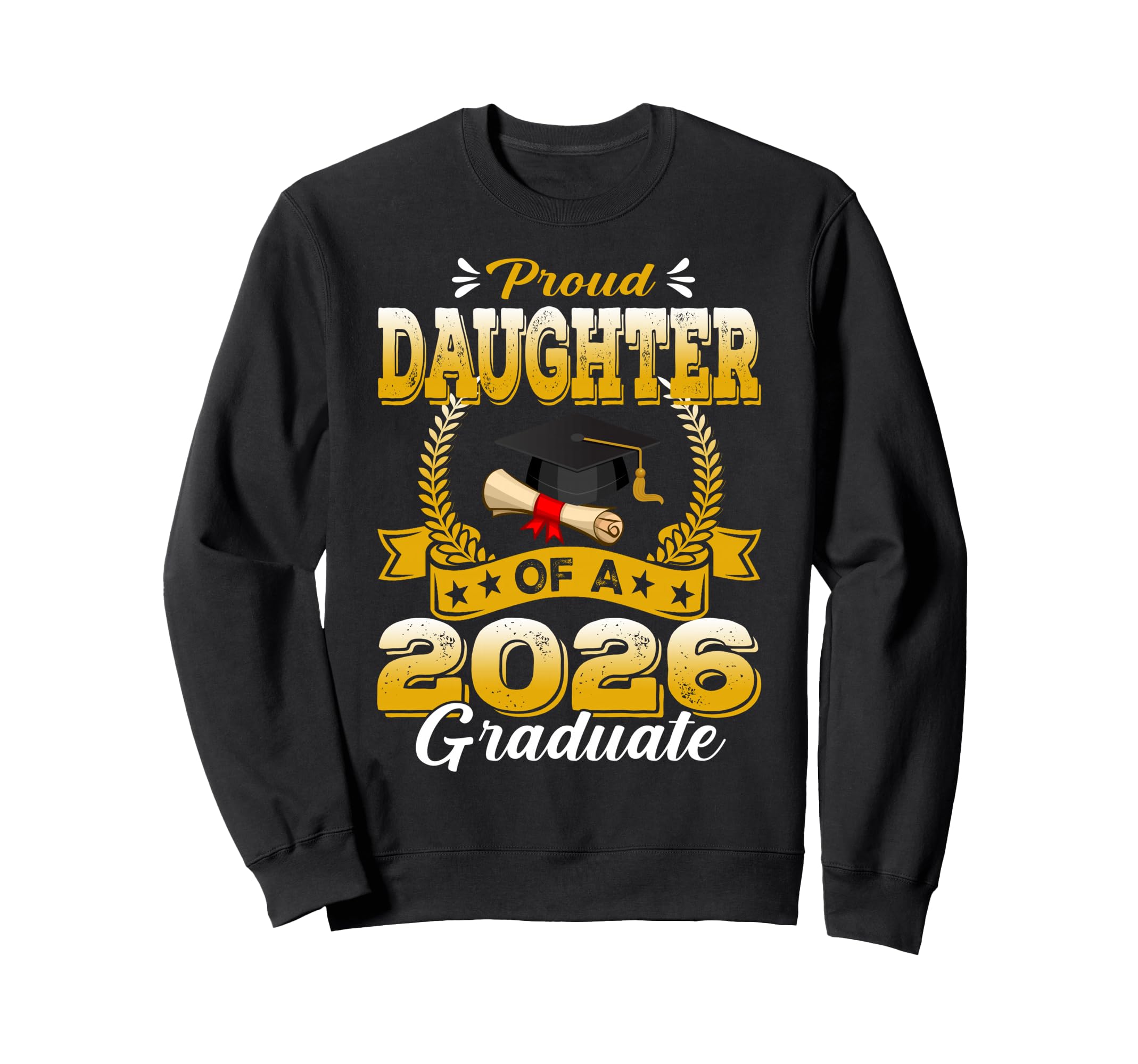 Proud Daughter 2026 Graduate Senior 2026 Sweatshirt - Graphic Print Unisex - T-Shirt, Sweatshirt, Hoodie