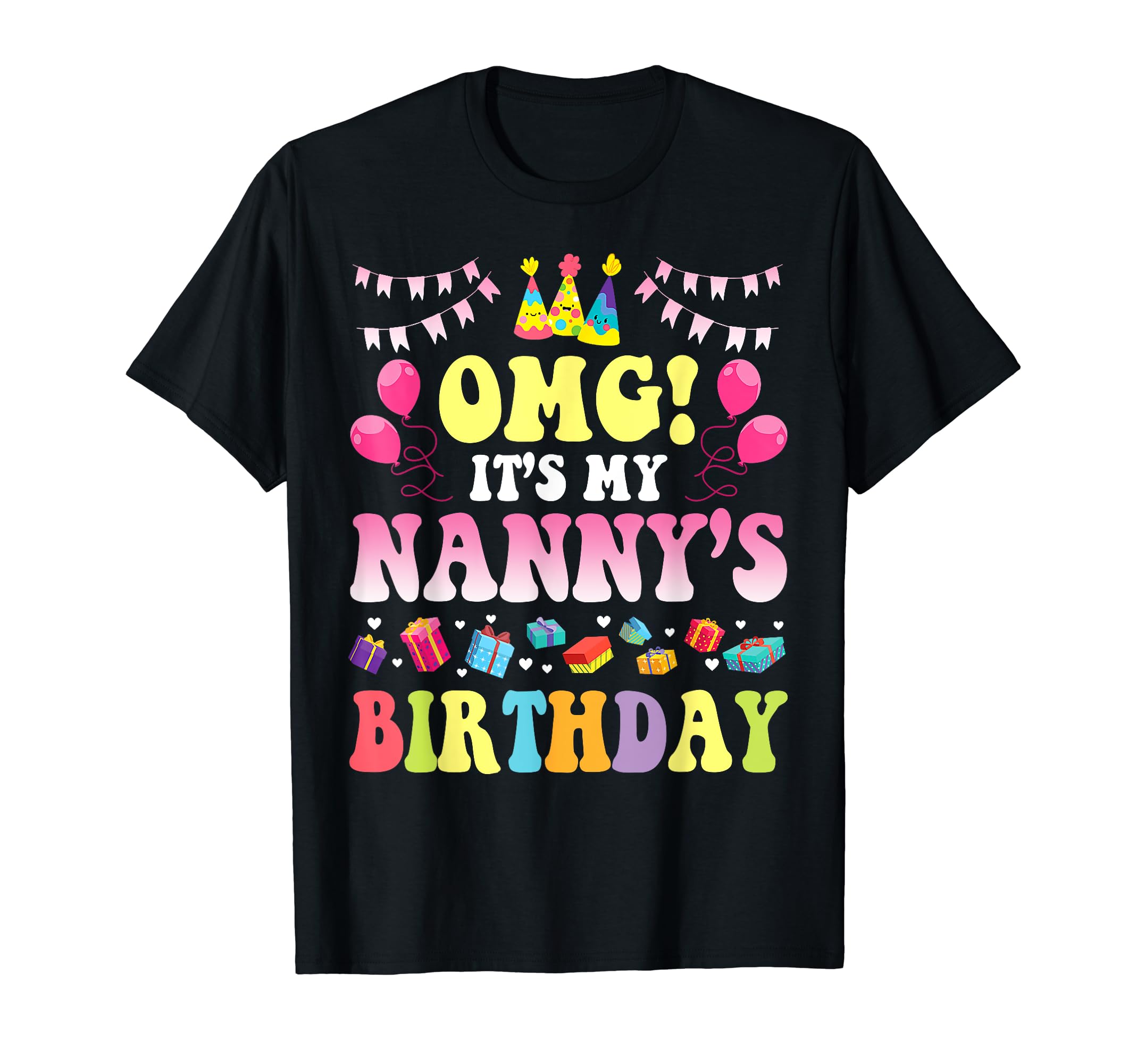 Omg Its My Nannys Birthday Happy To T-Shirt - Casual Everyday Wear Unisex - T-Shirt, Sweatshirt, Hoodie