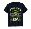 It Takes Lot Balls Golfer Funny Golf T-Shirt - Aesthetic Graphic Unisex - T-Shirt, Sweatshirt, Hoodie