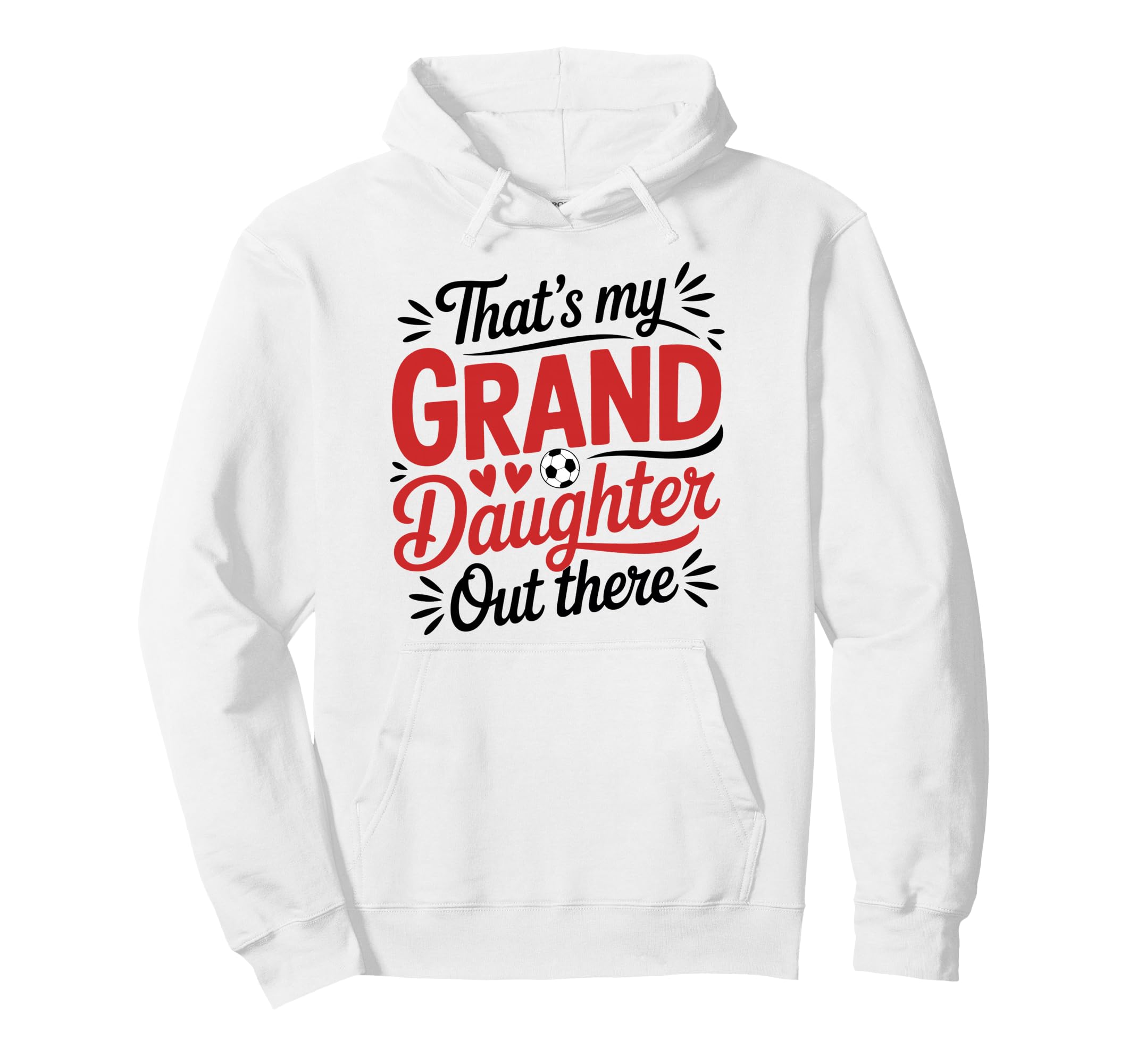 Thats My Granddaughter Out There Soccer Hoodie - Fun Novelty Design Unisex - T-Shirt, Sweatshirt, Hoodie