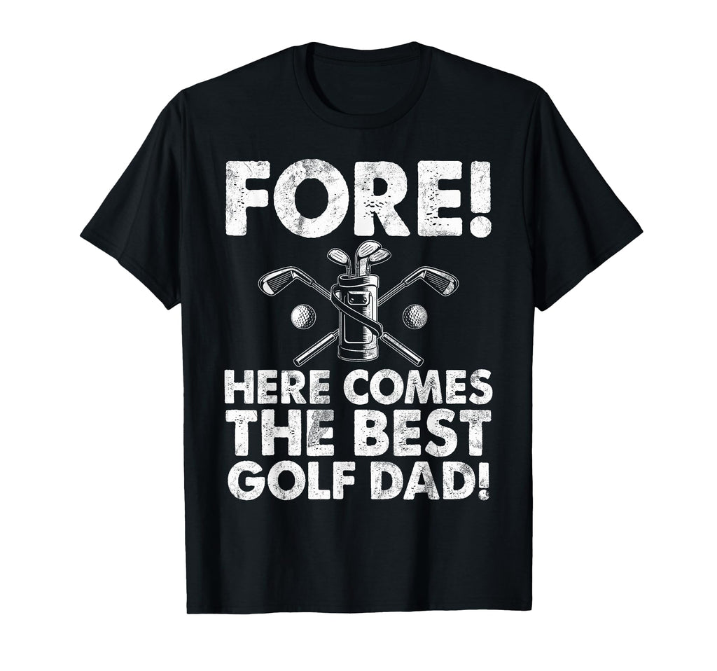 Fore Here Comes Best Golf Dad T-Shirt - Fun Novelty Design for Adults - T-Shirt, Sweatshirt, Hoodie