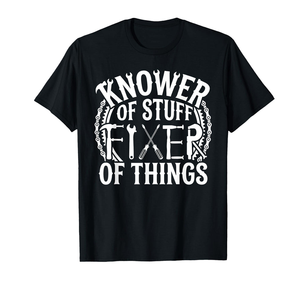 Knower Stuff Fixer Things Handyman Dad T-Shirt - Fun Novelty Design Unisex - T-Shirt, Sweatshirt, Hoodie