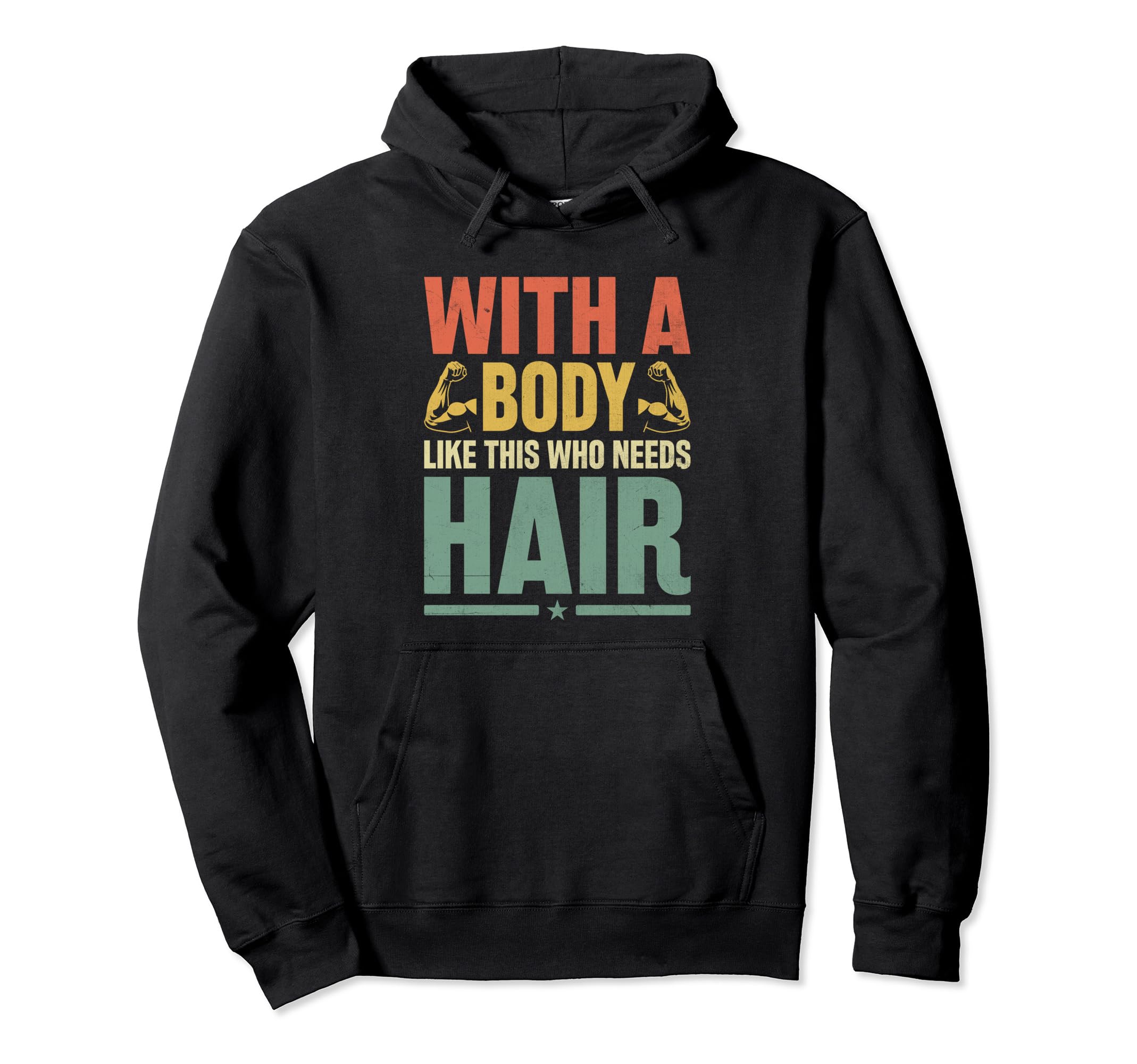 Body Like This Who Needs Hair Funny Hoodie - Fun Novelty Design Men Women - T-Shirt, Sweatshirt, Hoodie