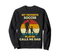 Fathers Day My Favorite Soccer Sweatshirt - Fun Novelty Design Unisex - T-Shirt, Sweatshirt, Hoodie
