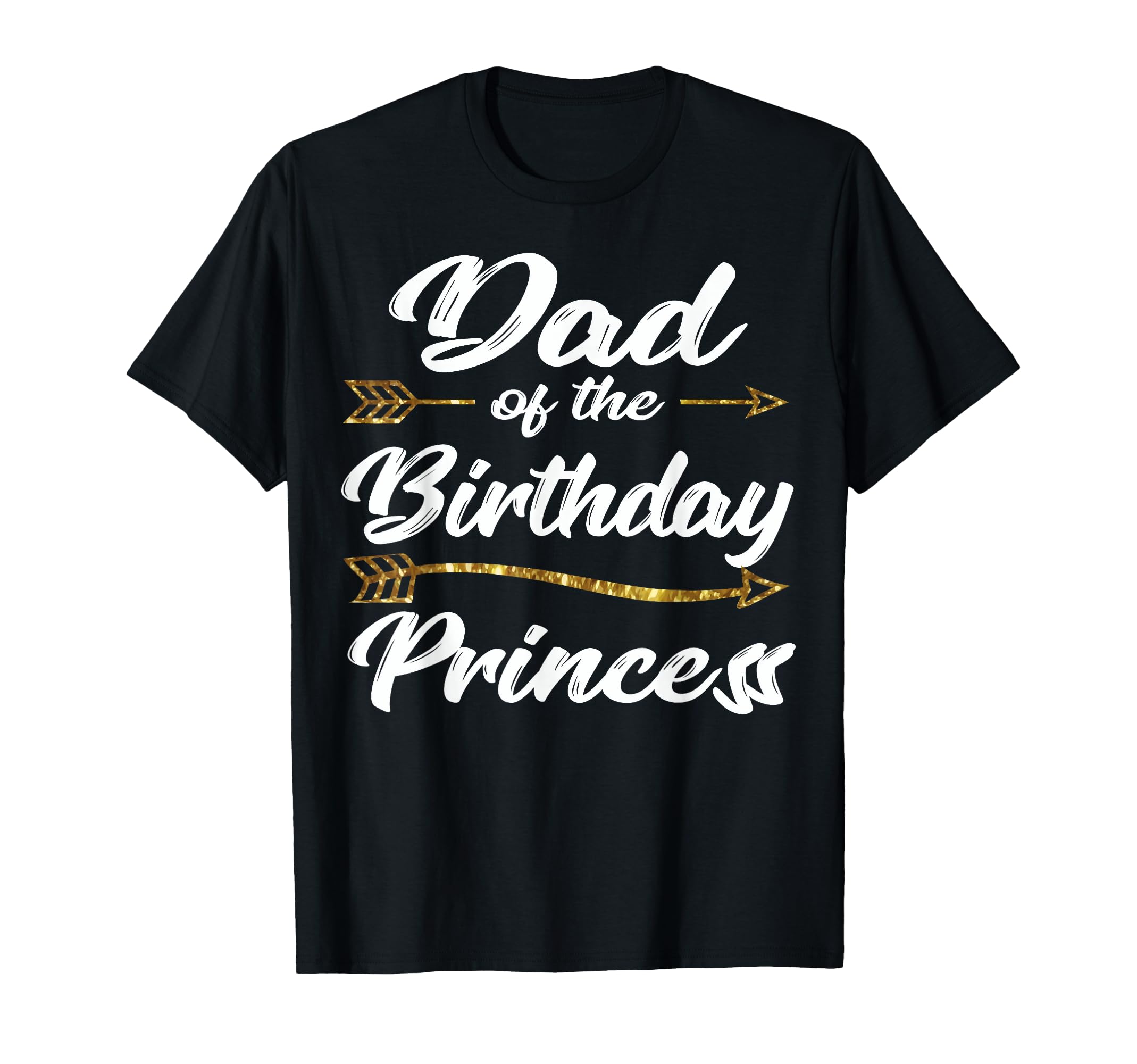 Dad Birthday Princess Father Daddy T-Shirt - Novelty Apparel for Adults - T-Shirt, Sweatshirt, Hoodie