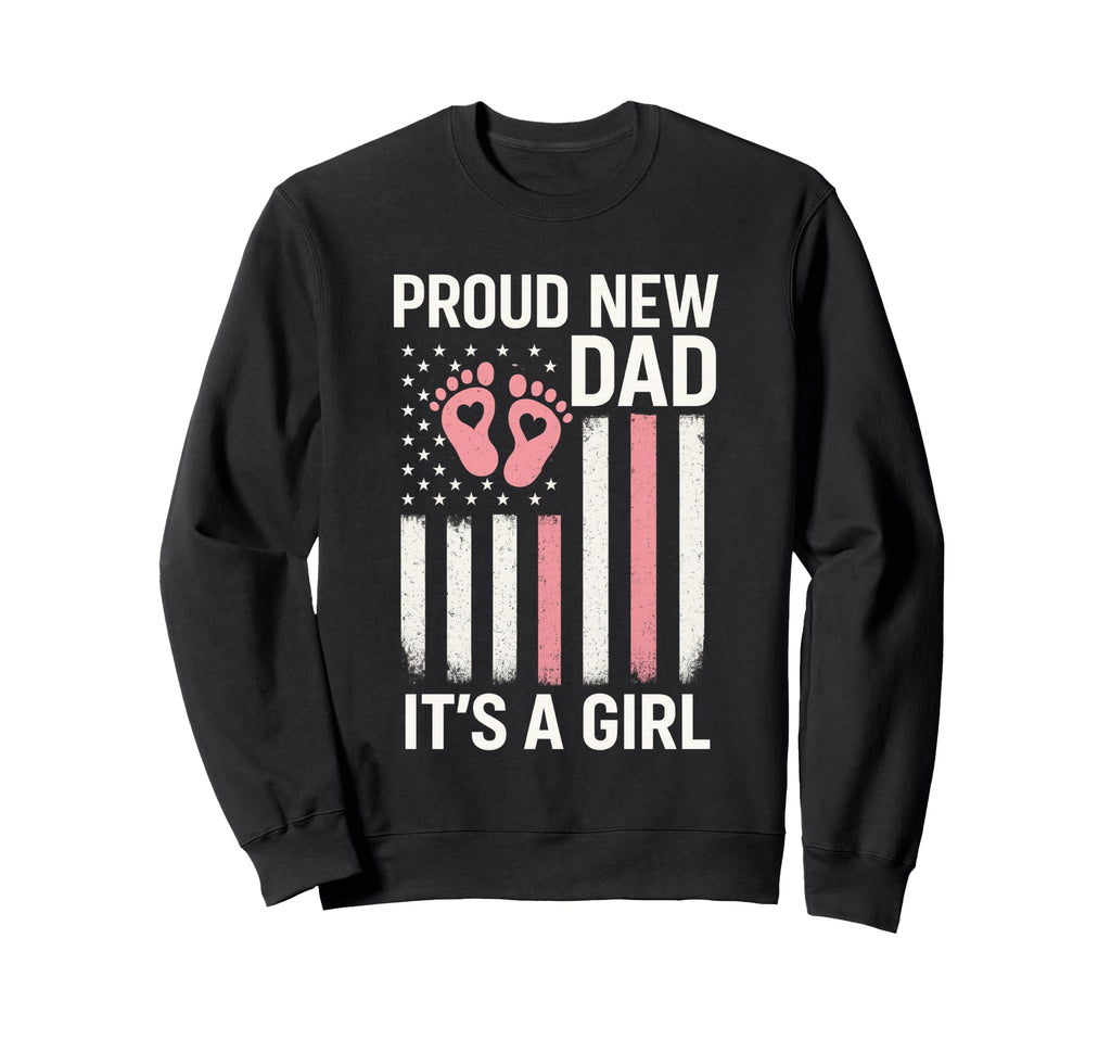 Proud New Dad New First Fathers Day Sweatshirt - Fun Novelty Design Unisex - T-Shirt, Sweatshirt, Hoodie