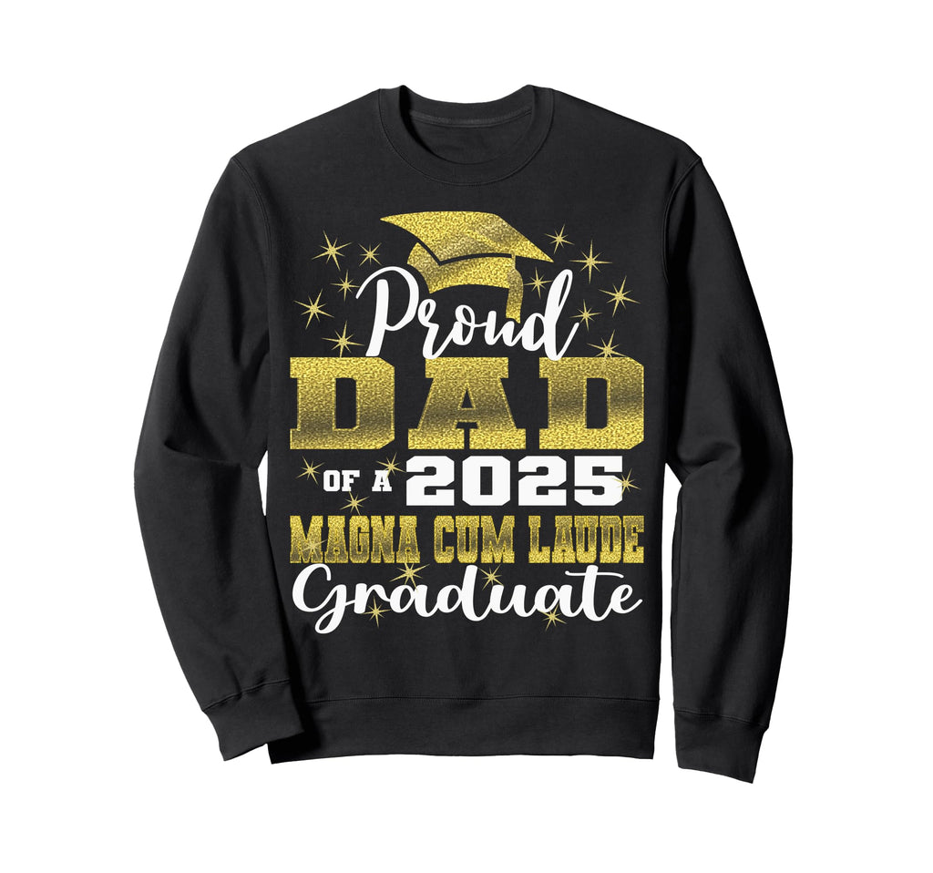 Proud Dad 2025 Magna Cum Laude Sweatshirt - Novelty Apparel Men Women - T-Shirt, Sweatshirt, Hoodie