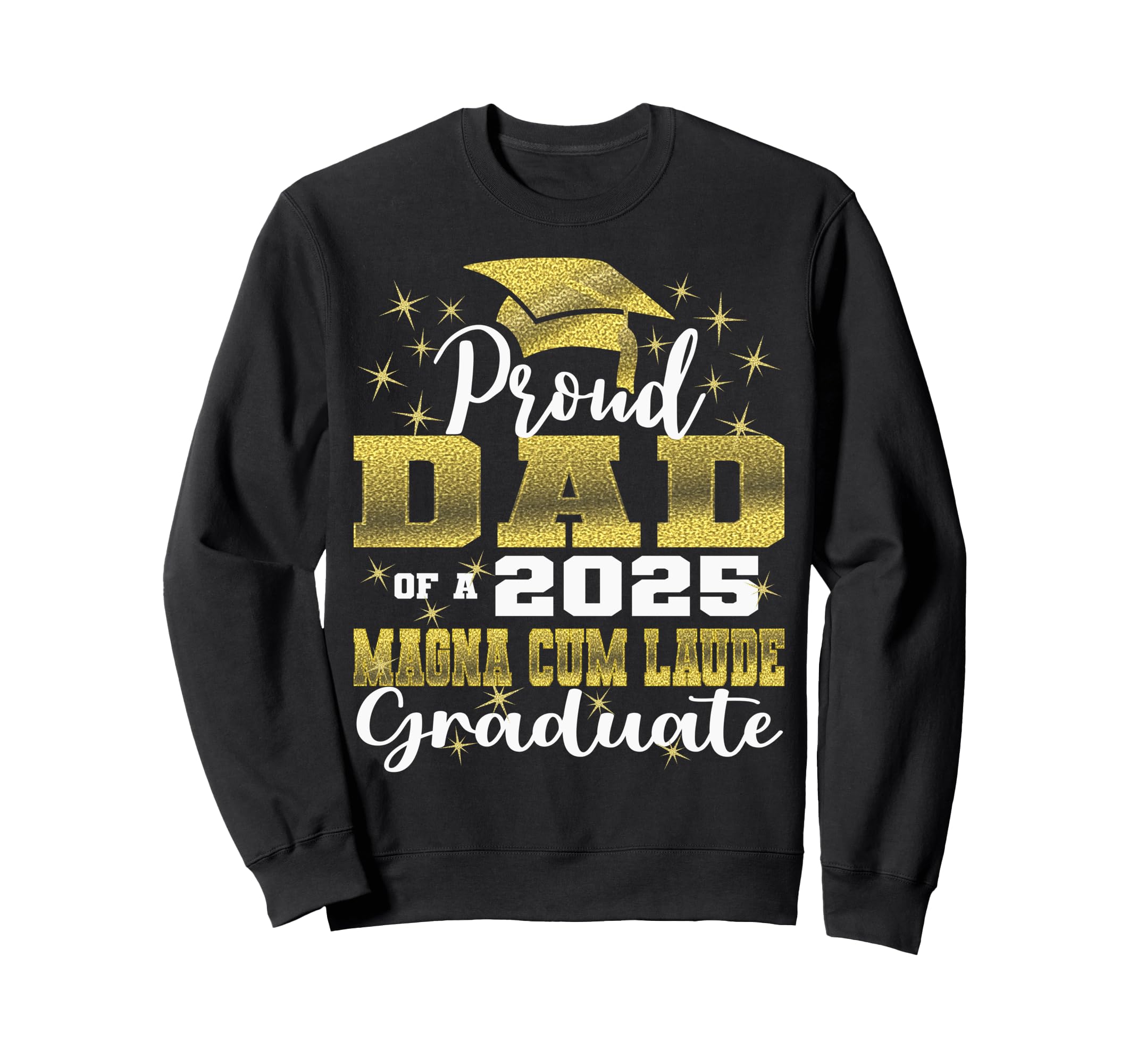 Proud Dad 2025 Magna Cum Laude Sweatshirt - Novelty Apparel Men Women - T-Shirt, Sweatshirt, Hoodie