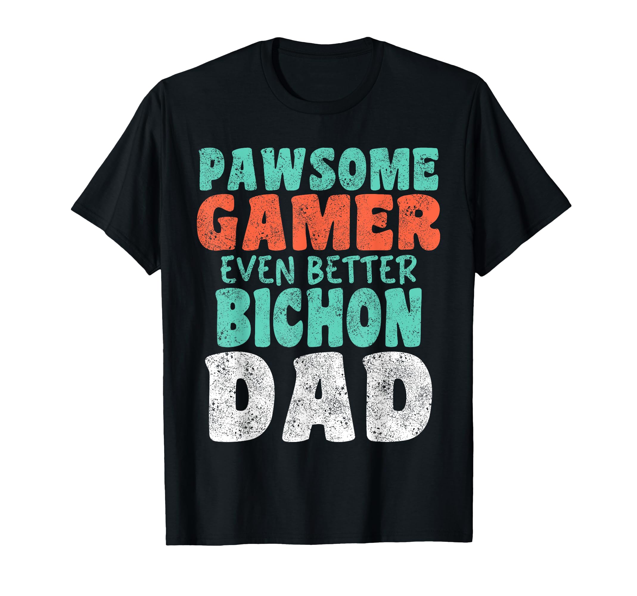 Pawsome Gamer Even Better Bichon Dad T-Shirt - Novelty Apparel Men Women - T-Shirt, Sweatshirt, Hoodie