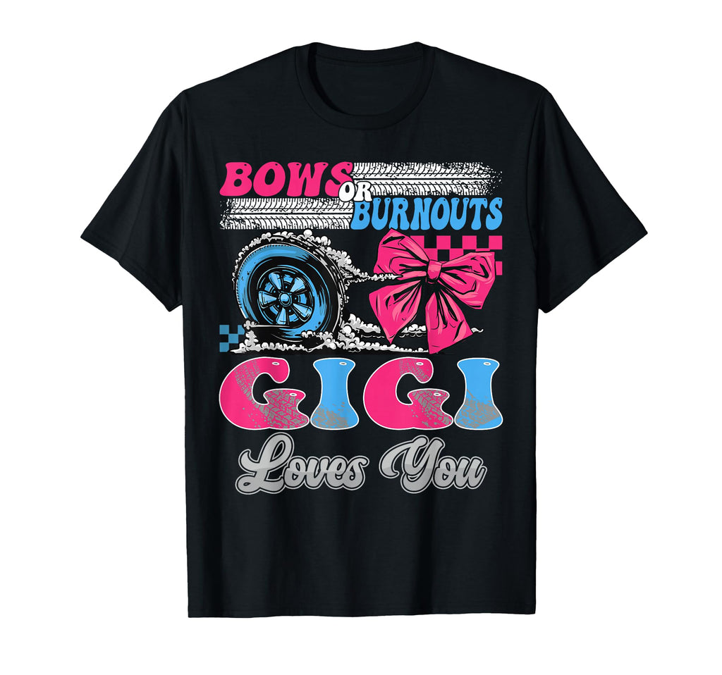 Burnouts Or Bows Gigi Loves You Gender T-Shirt - Streetwear Style Unisex - T-Shirt, Sweatshirt, Hoodie