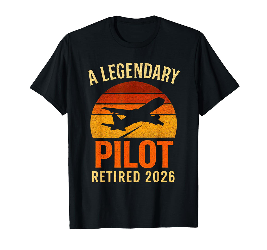 Legendary Pilot Retired 2026 Aviation T-Shirt - Fun Novelty Design Unisex - T-Shirt, Sweatshirt, Hoodie
