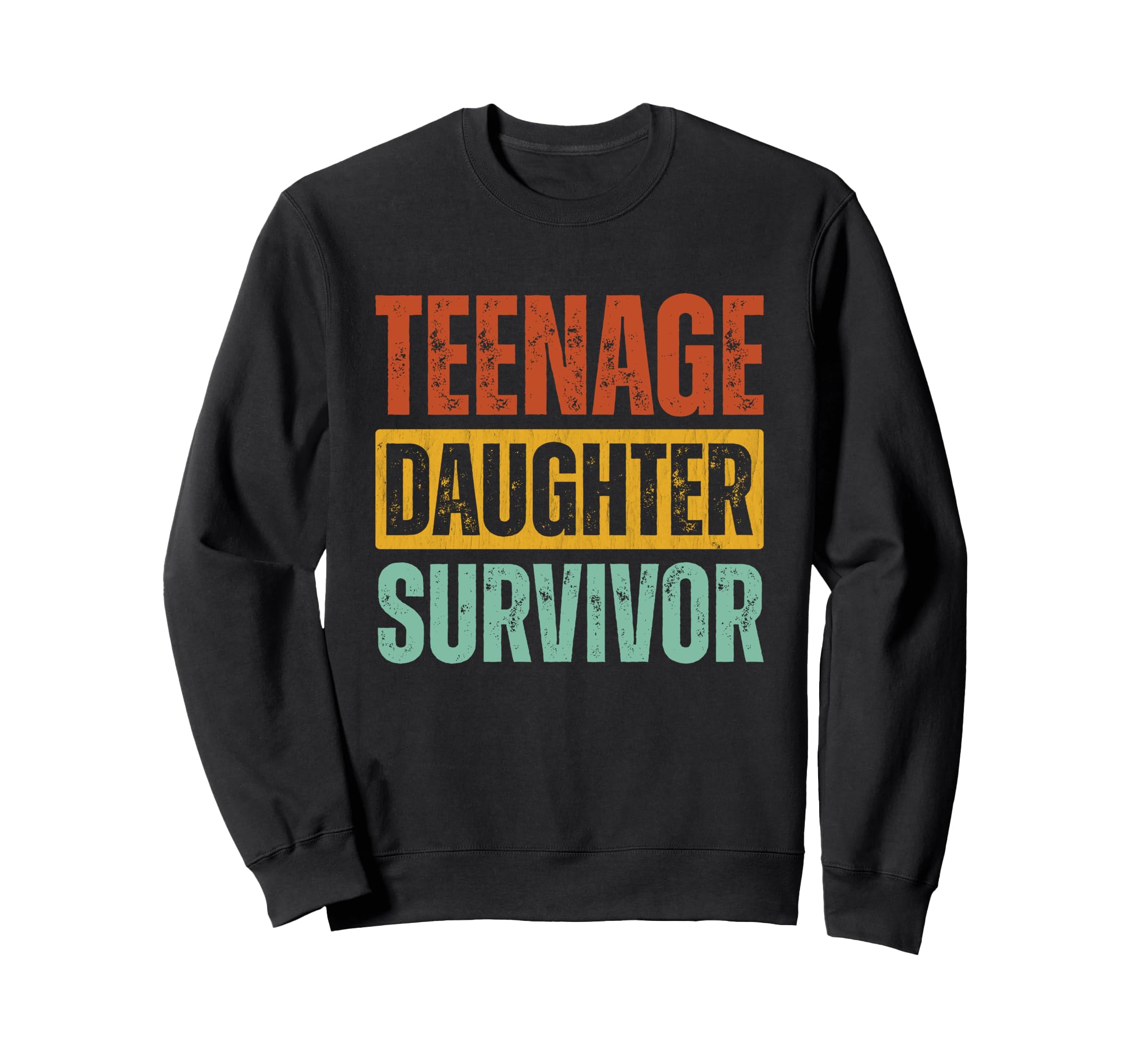 Teenage Daughter Survivor Funny Sweatshirt - Custom Art Print Men Women - T-Shirt, Sweatshirt, Hoodie