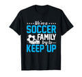 Soccer Were Soccer Family Try To Keep T-Shirt - Fun Novelty Design Unisex - T-Shirt, Sweatshirt, Hoodie
