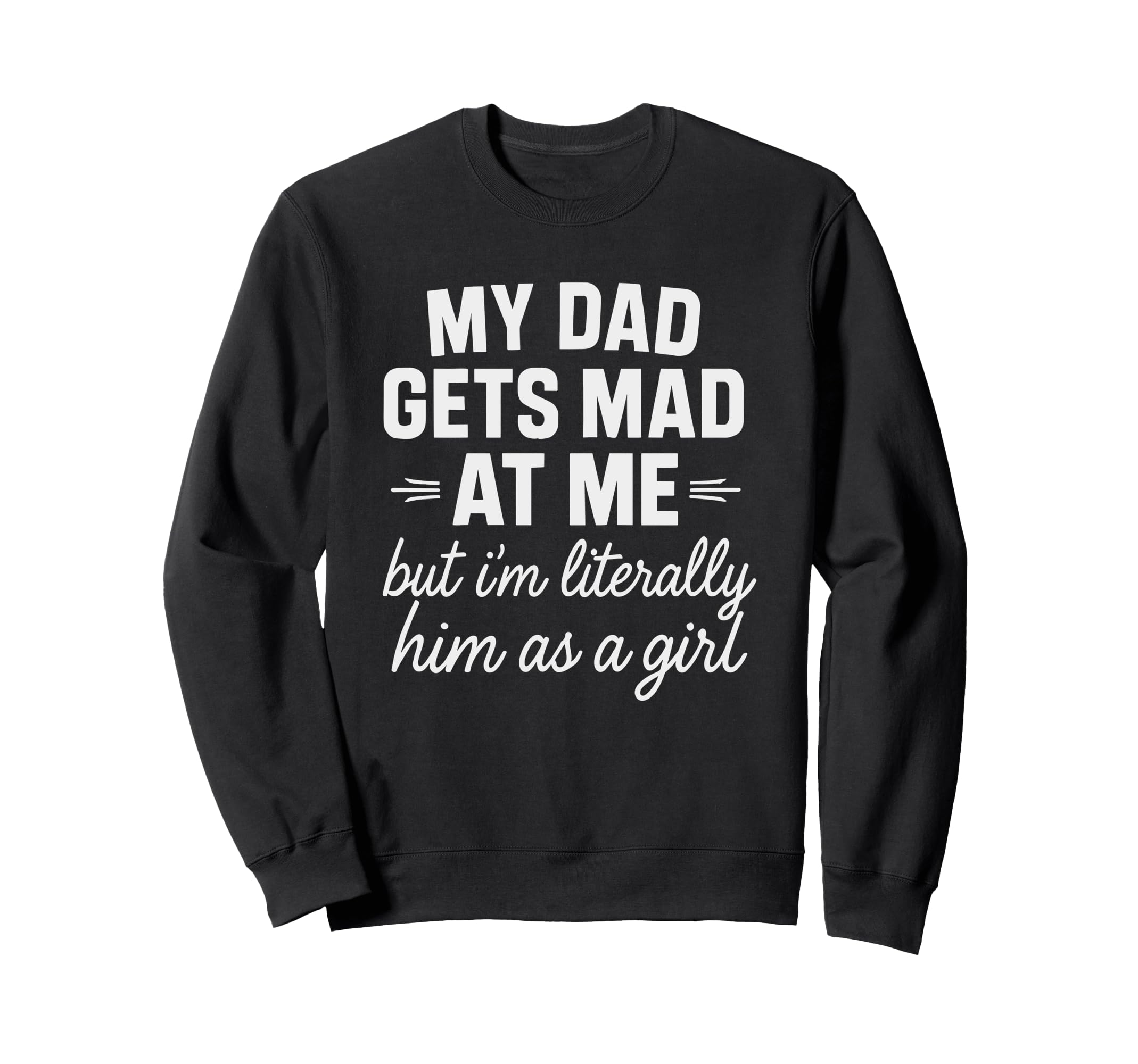 Funny Dad Gets Mad Me But Im Sweatshirt - Trendy Graphic for Adults - T-Shirt, Sweatshirt, Hoodie