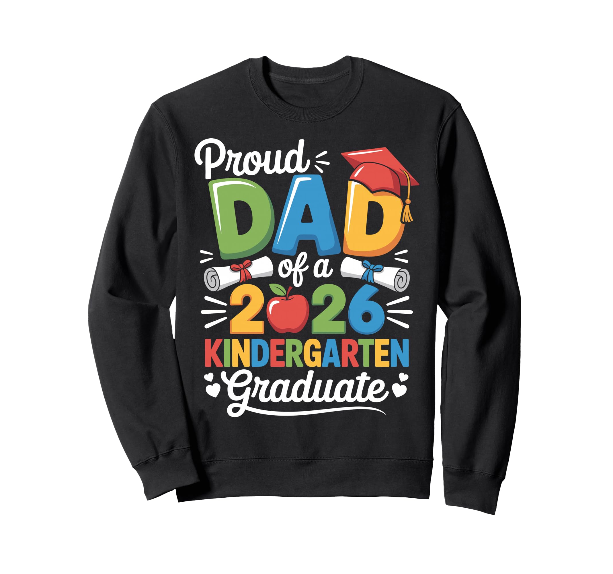 Graduation Proud Dad 2026 Sweatshirt - Fun Novelty Design Men Women - T-Shirt, Sweatshirt, Hoodie