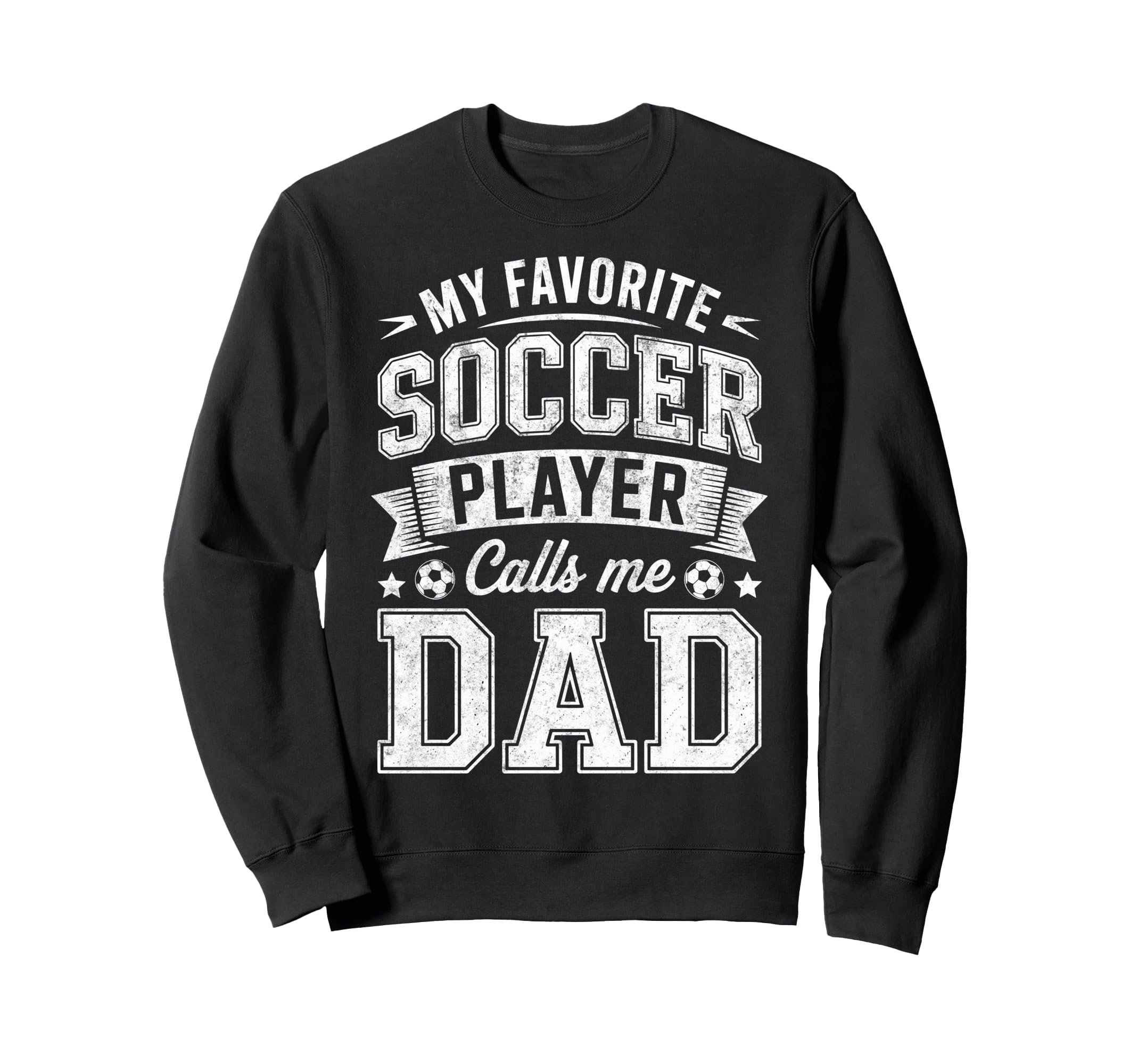 My Favorite Soccer Player Calls Me Dad Sweatshirt - Trendy Graphic Unisex - T-Shirt, Sweatshirt, Hoodie