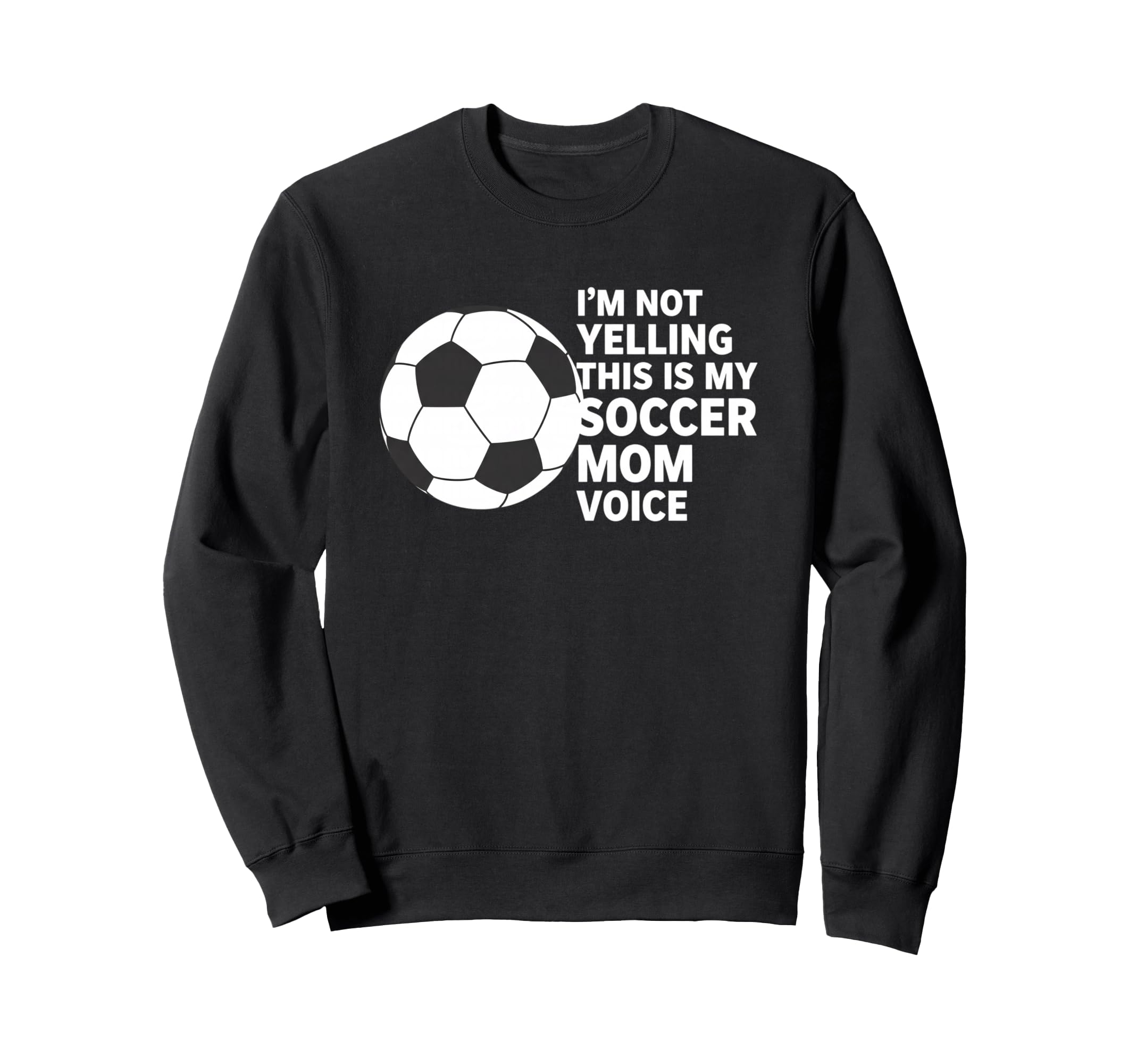 Im Not Yelling This Is My Soccer Sweatshirt - Unique Graphic for Adults - T-Shirt, Sweatshirt, Hoodie