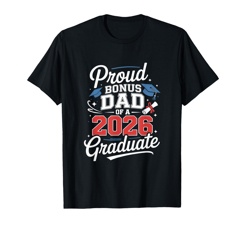 Proud Bonus Dad 2026 Graduate T-Shirt - Graphic Print for Adults - T-Shirt, Sweatshirt, Hoodie