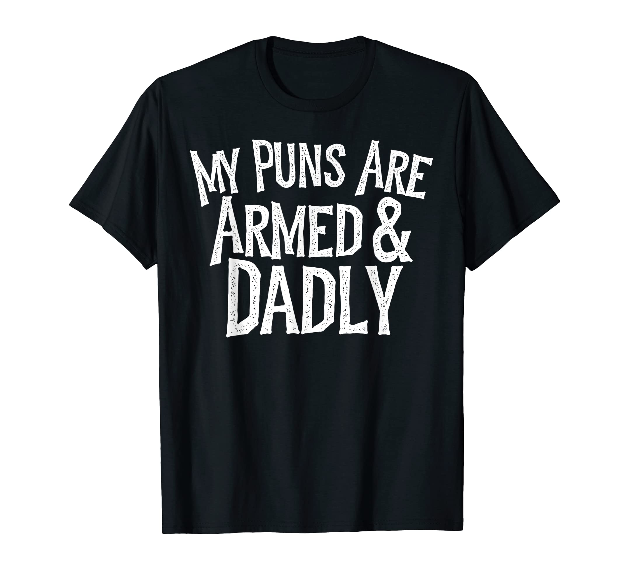 Mens My Puns Are Armed And Dadly T-Shirt - Aesthetic Graphic Men Women - T-Shirt, Sweatshirt, Hoodie