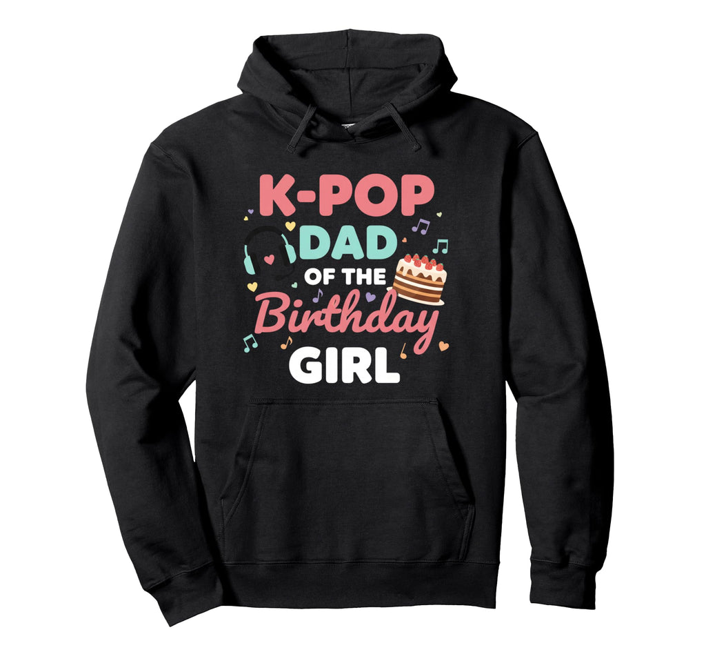 K Pop Dad Birthday Fan Dad Father Hoodie - Fun Novelty Design Men Women - T-Shirt, Sweatshirt, Hoodie