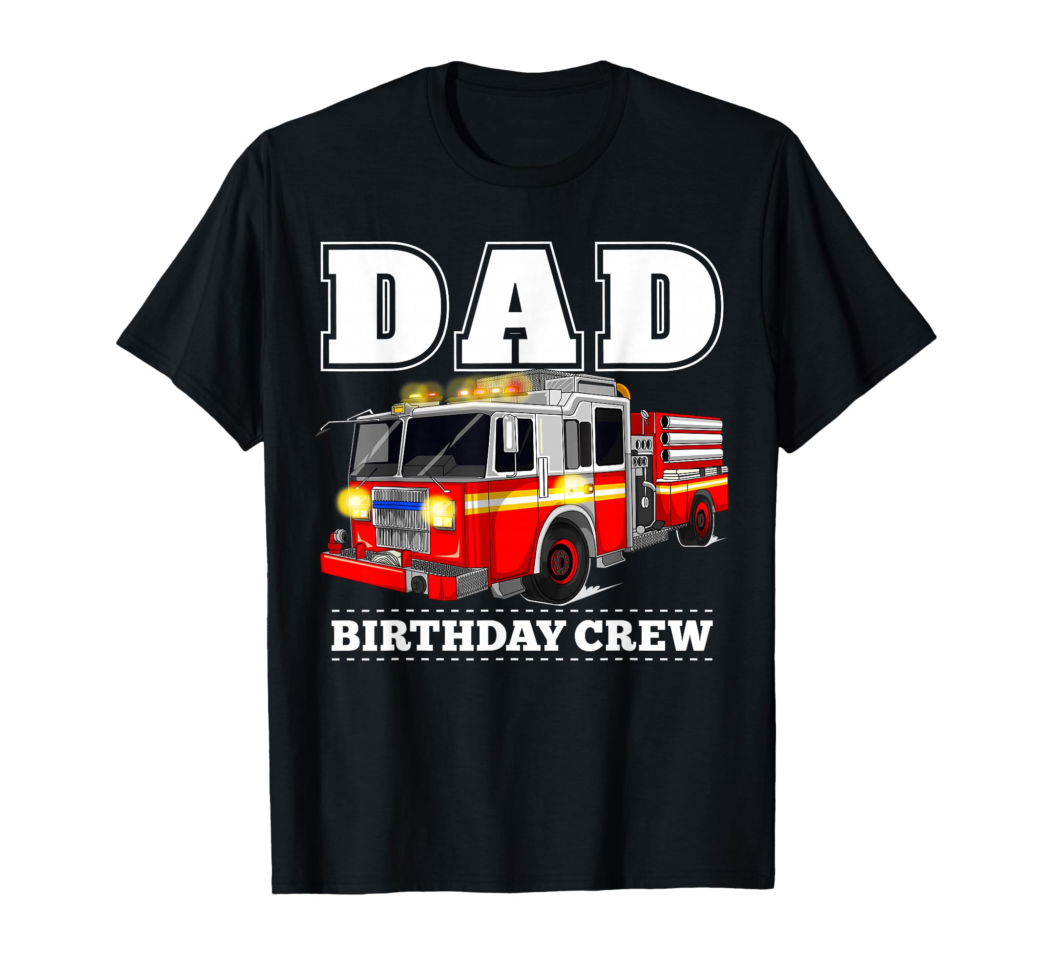 Dad Birthday Crew Fire Truck T-Shirt - Trendy Graphic Men Women - T-Shirt, Sweatshirt, Hoodie