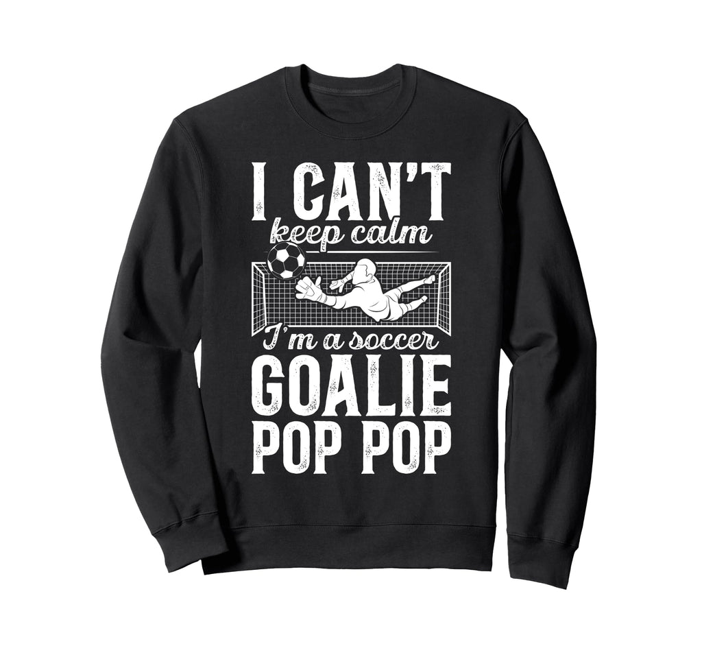 Im Soccer Goalie Pop Pop Soccer Sweatshirt - Graphic Print for Adults - T-Shirt, Sweatshirt, Hoodie