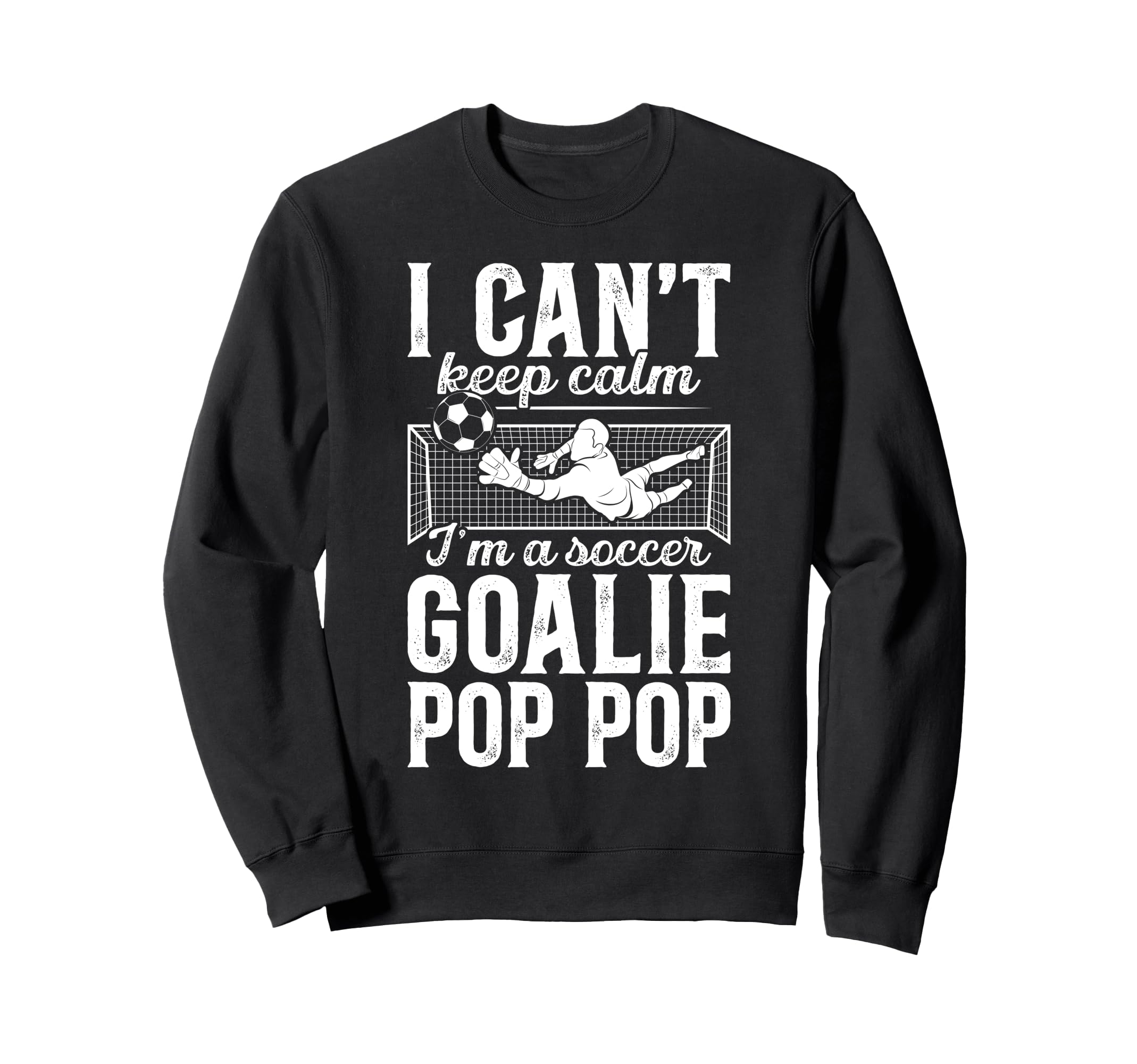 Im Soccer Goalie Pop Pop Soccer Sweatshirt - Graphic Print for Adults - T-Shirt, Sweatshirt, Hoodie