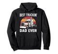 Best Truckin Dad Ever Big Rig Trucker Hoodie - Fun Novelty Design Unisex - T-Shirt, Sweatshirt, Hoodie