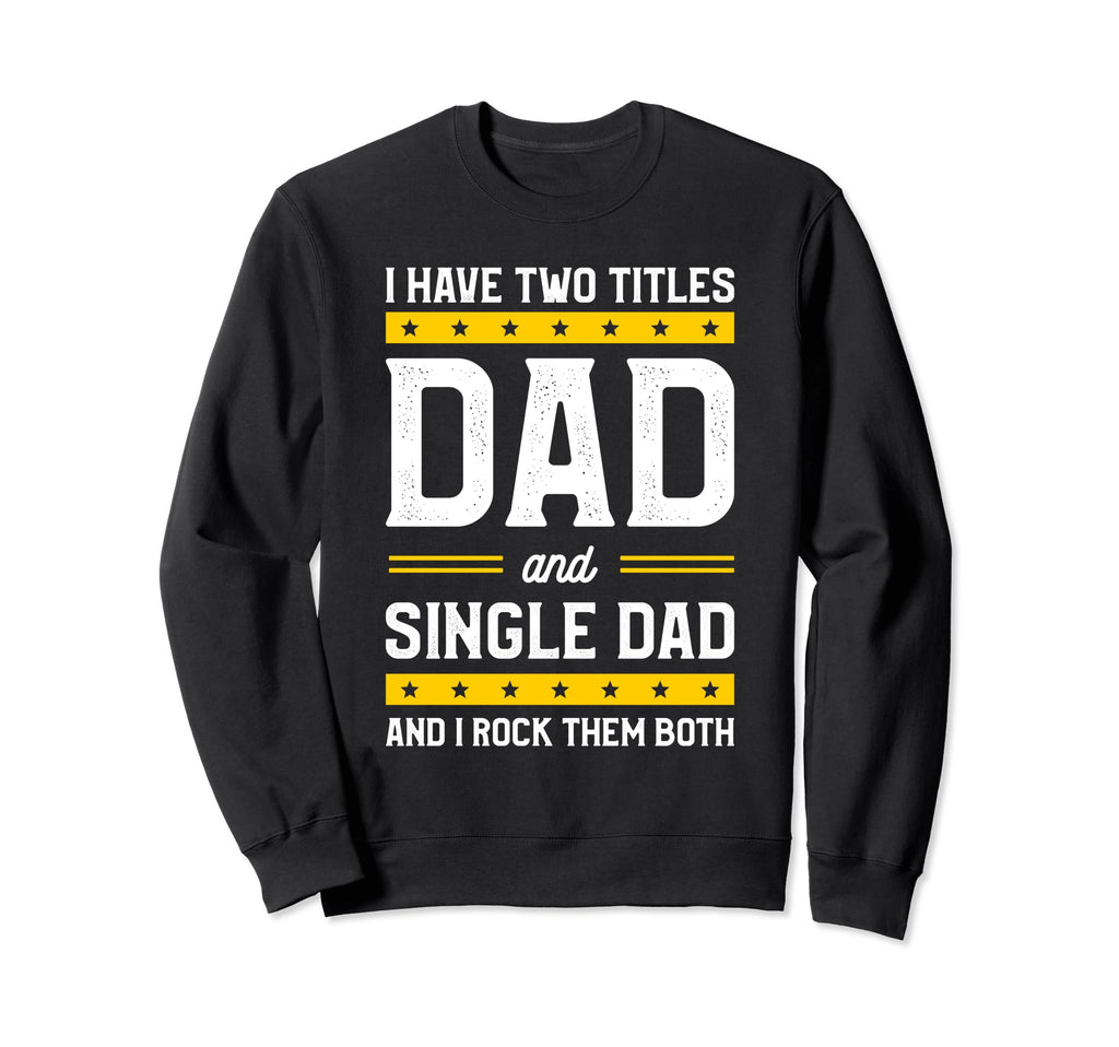 Single Dad Single Parent Father Sweatshirt - Graphic Print for Adults - T-Shirt, Sweatshirt, Hoodie