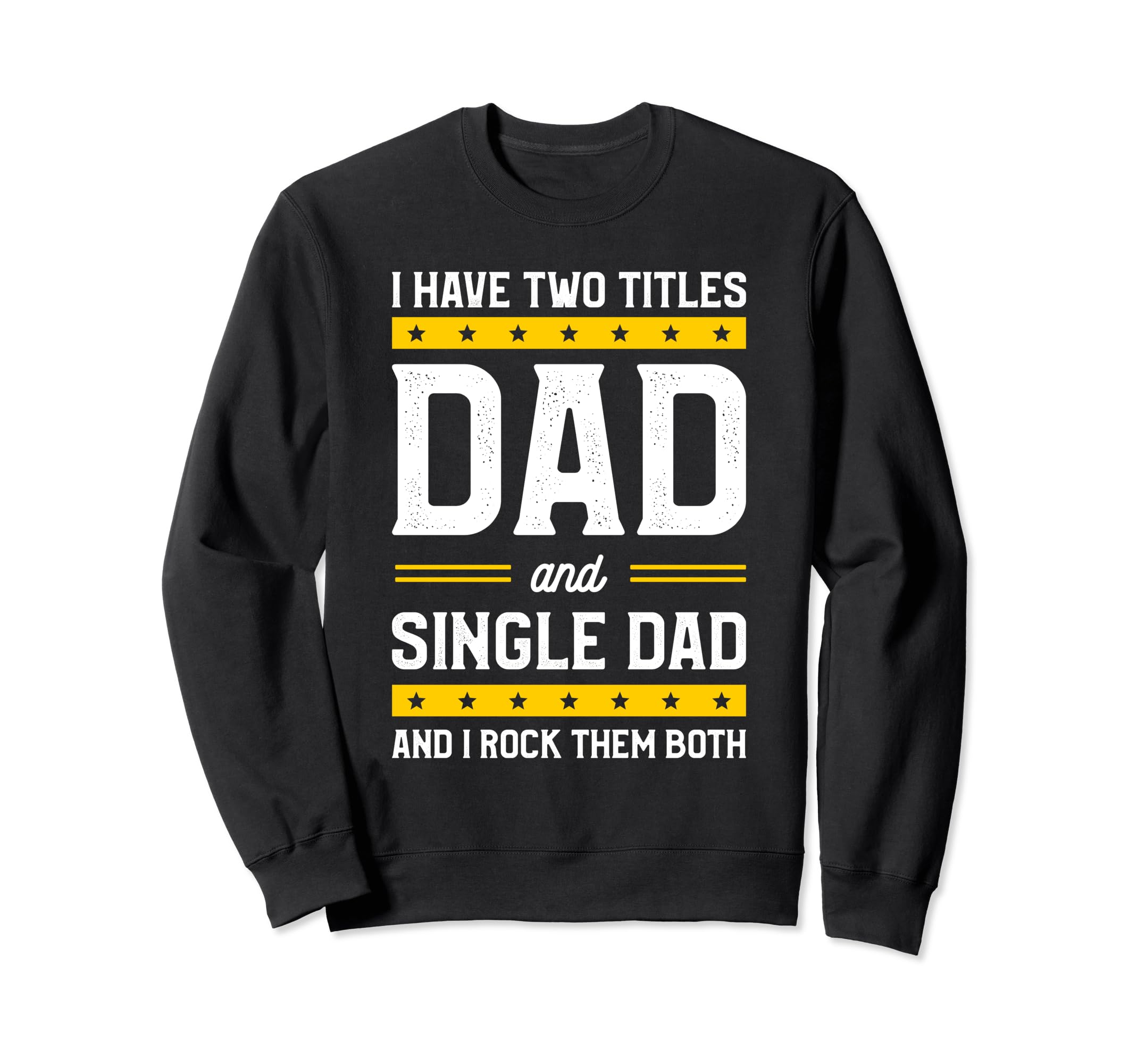 Single Dad Single Parent Father Sweatshirt - Graphic Print for Adults - T-Shirt, Sweatshirt, Hoodie