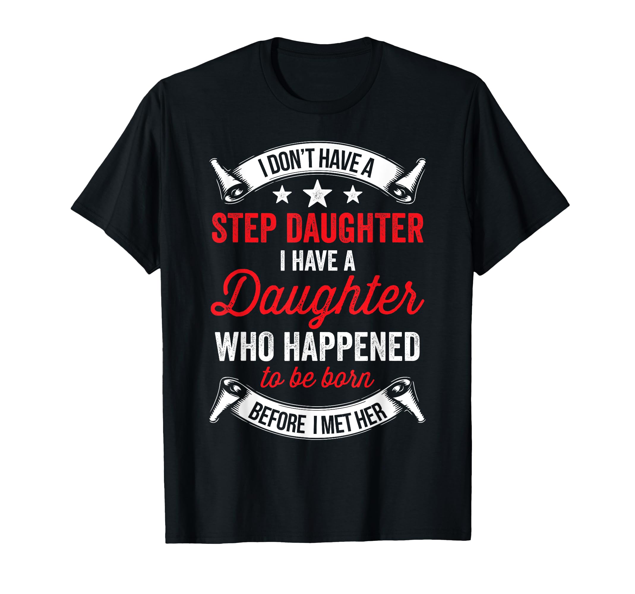 I Dont Have Stepdaughter Funny Step Dad T-Shirt - Unique Graphic Men Women - T-Shirt, Sweatshirt, Hoodie
