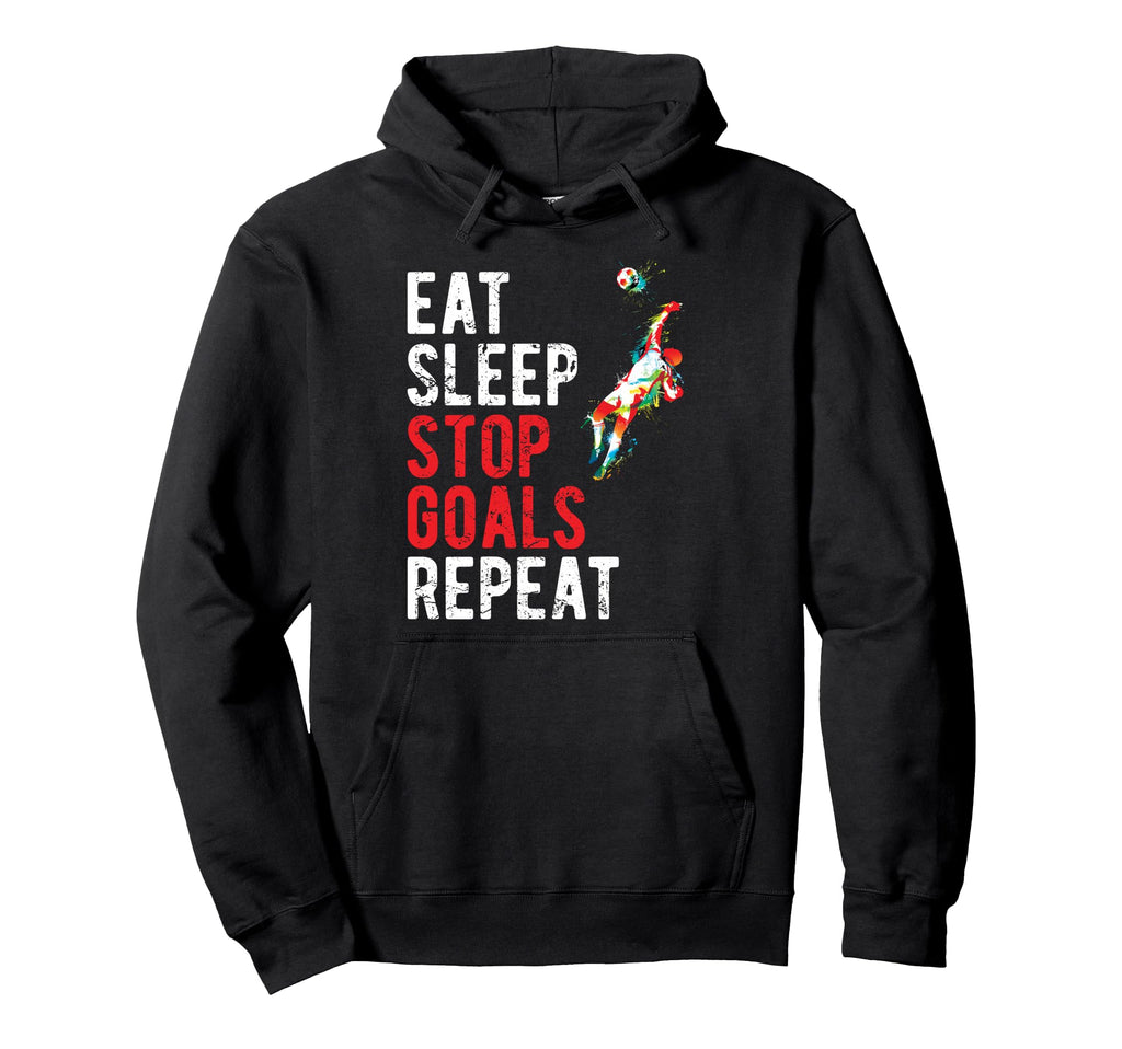 Eat Sleep Stop Goals Repeat Soccer Hoodie - Fun Novelty Design for Adults - T-Shirt, Sweatshirt, Hoodie