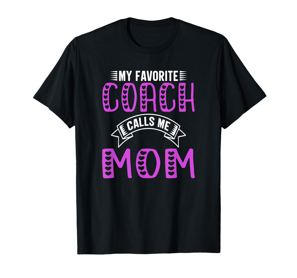 My Favorite Coach Calls Me Mom Gifts T-Shirt - Streetwear Style for Adults - T-Shirt, Sweatshirt, Hoodie
