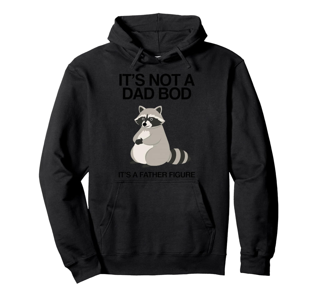 Its Not Dad Bod Its Father Figure Hoodie - Aesthetic Graphic for Adults - T-Shirt, Sweatshirt, Hoodie