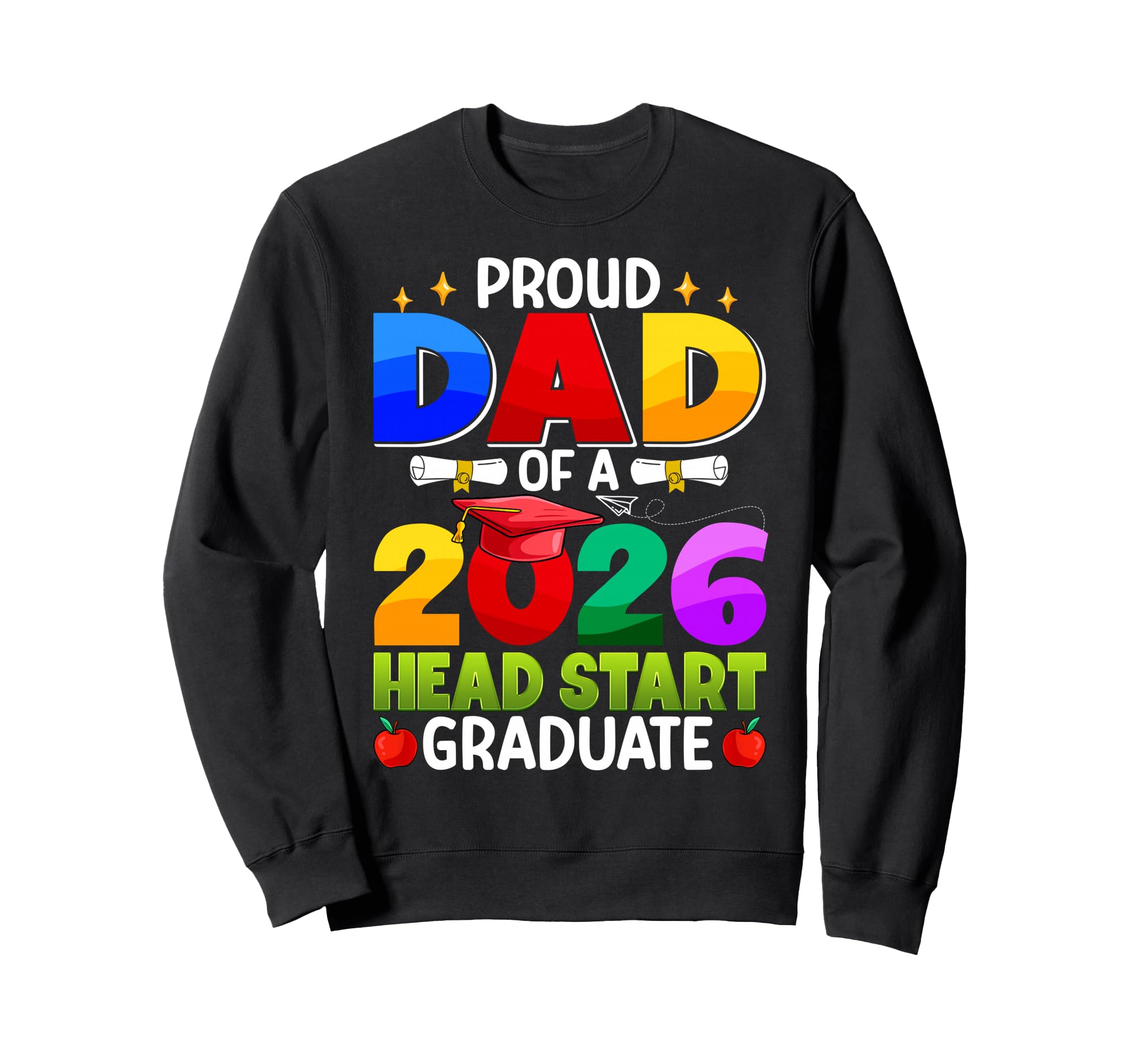 Proud Dad 2026 Head Start Graduate Sweatshirt - Streetwear Style Unisex - T-Shirt, Sweatshirt, Hoodie