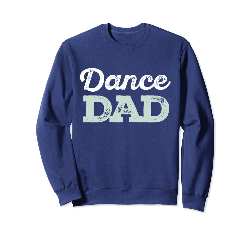 Dance Dad And Sweatshirt - Fun Novelty Design Unisex - T-Shirt, Sweatshirt, Hoodie