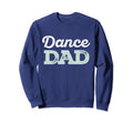 Dance Dad And Sweatshirt - Fun Novelty Design Unisex - T-Shirt, Sweatshirt, Hoodie