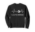 Soccer Teams I Love Midfielder Sweatshirt - Novelty Apparel Unisex - T-Shirt, Sweatshirt, Hoodie