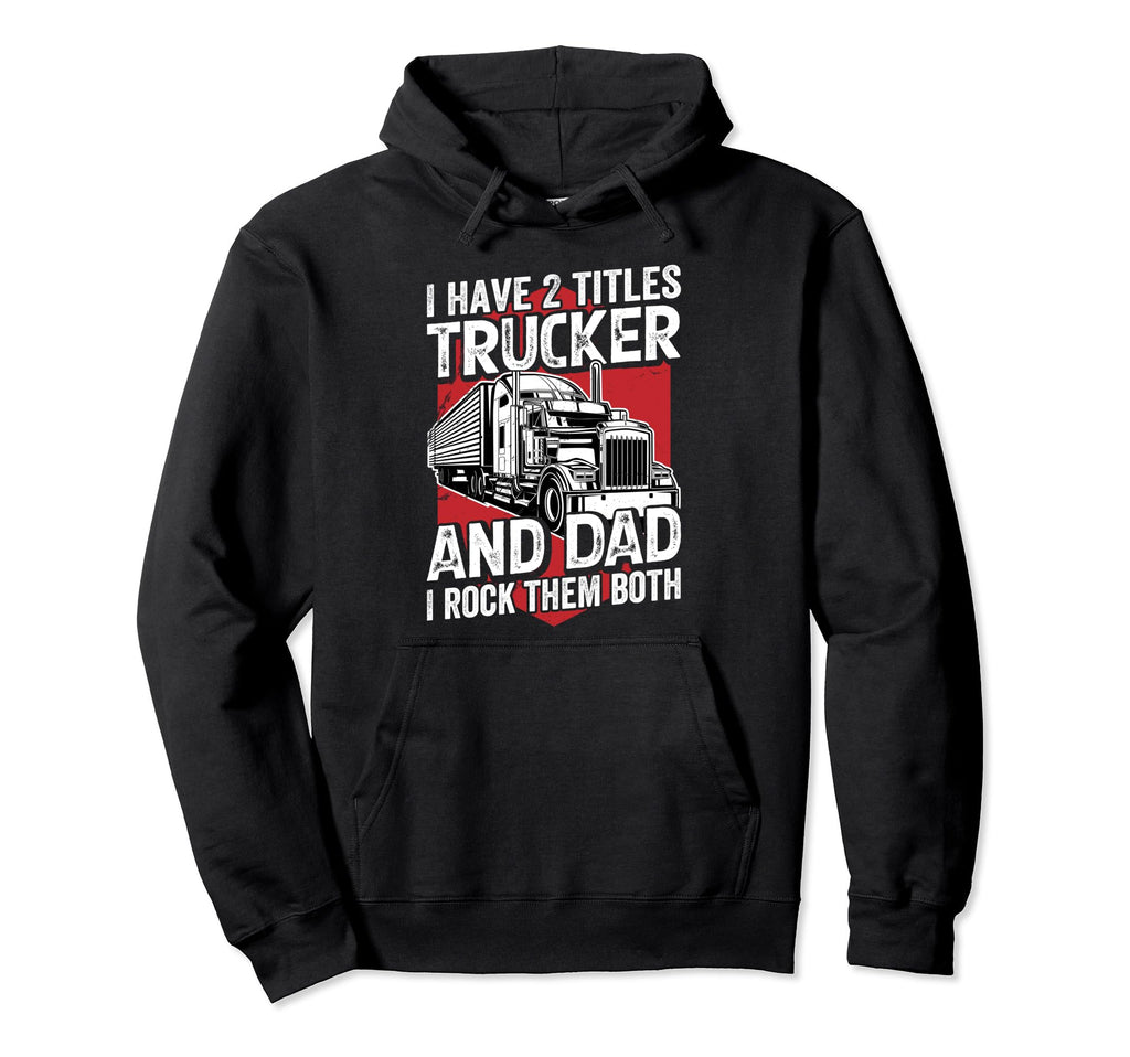 Trucker Dad Truck Driver Daddy Hoodie - Casual Everyday Wear for Adults - T-Shirt, Sweatshirt, Hoodie