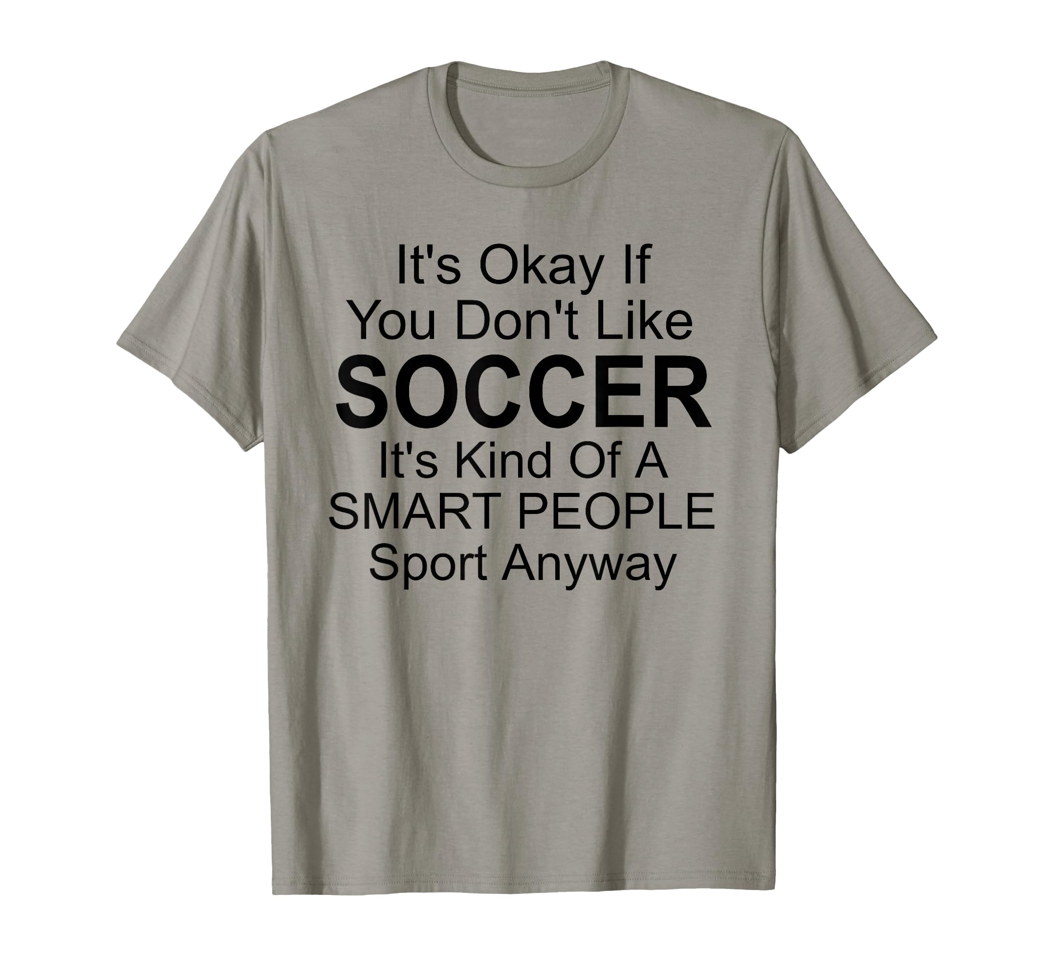 Its Ok If You Dont Like Soccer Funny T-Shirt - Streetwear Style Unisex - T-Shirt, Sweatshirt, Hoodie