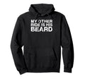 My Other Ride Is His Beard Beard Dad Hoodie - Fun Novelty Design Unisex - T-Shirt, Sweatshirt, Hoodie