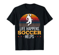 Life Happens Soccer Helps Goalie Sport T-Shirt - Unique Graphic Men Women - T-Shirt, Sweatshirt, Hoodie