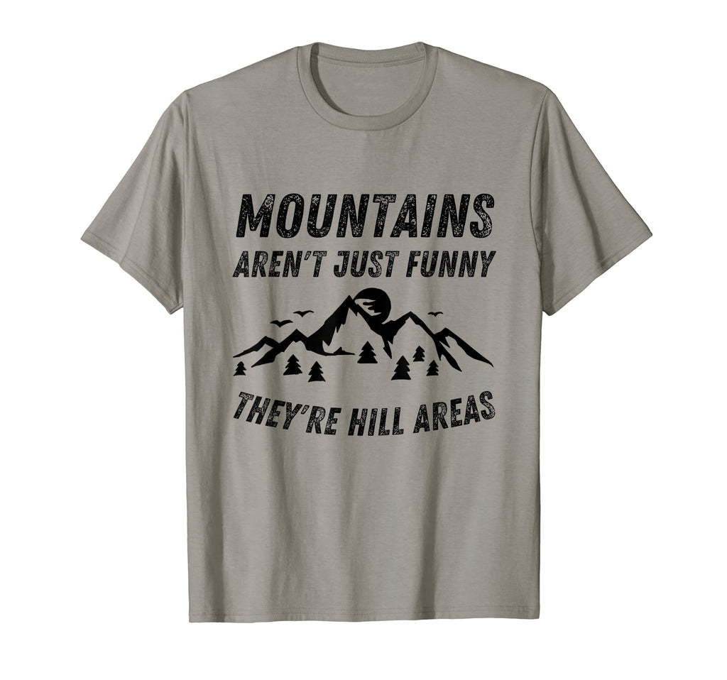 Mountains Arent Funny Theyre Hill Areas T-Shirt - Unique Graphic Unisex - T-Shirt, Sweatshirt, Hoodie
