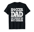 Soccer Dad Like Regular Dad But T-Shirt - Novelty Apparel for Adults - T-Shirt, Sweatshirt, Hoodie
