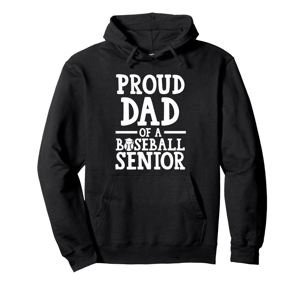 Proud Dad Baseball Senior Graduate Hoodie - Novelty Apparel Men Women - T-Shirt, Sweatshirt, Hoodie