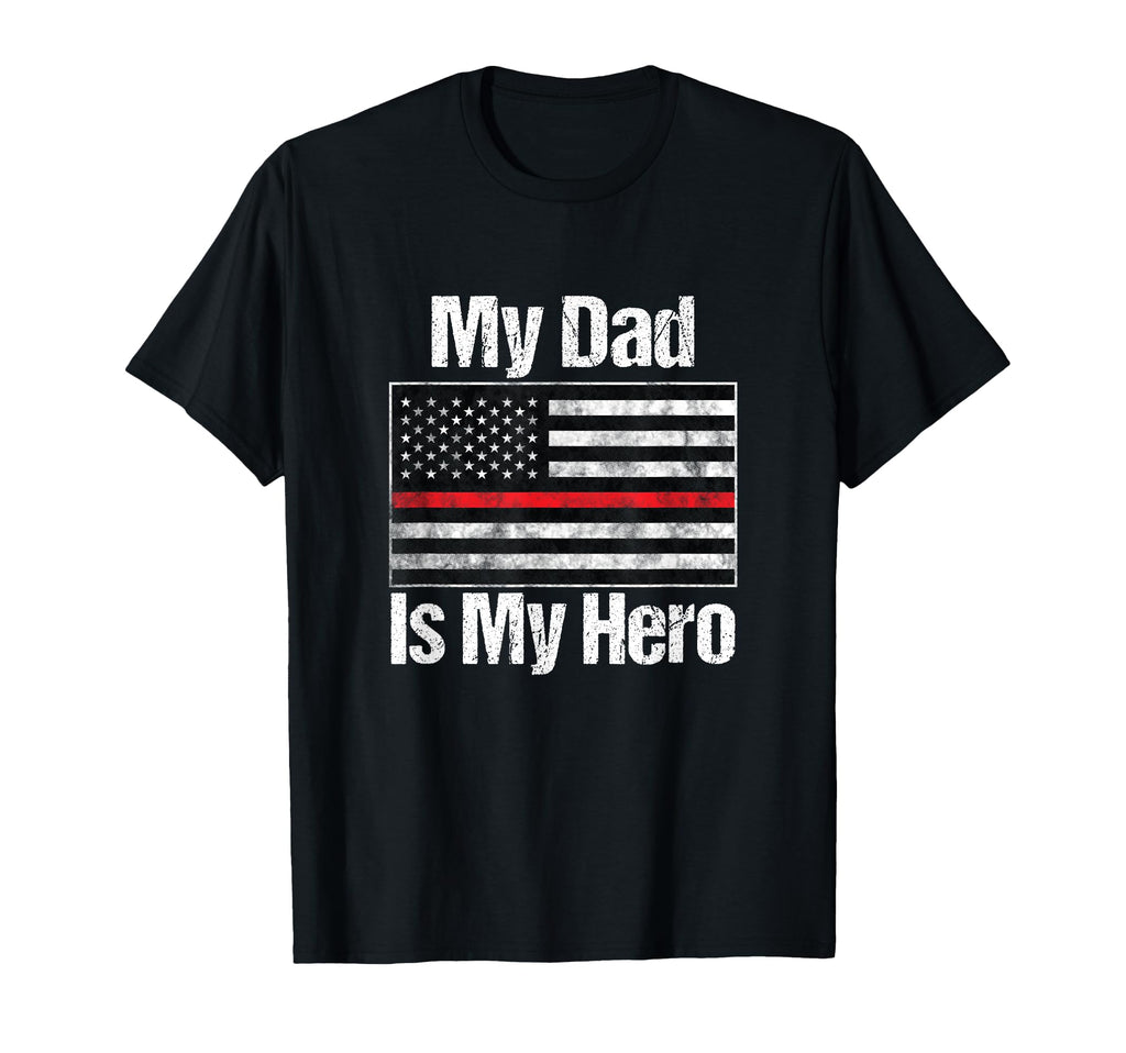 Red Line Flag My Dad Is My Hero Firefighter T-Shirt - Graphic Print Unisex - T-Shirt, Sweatshirt, Hoodie