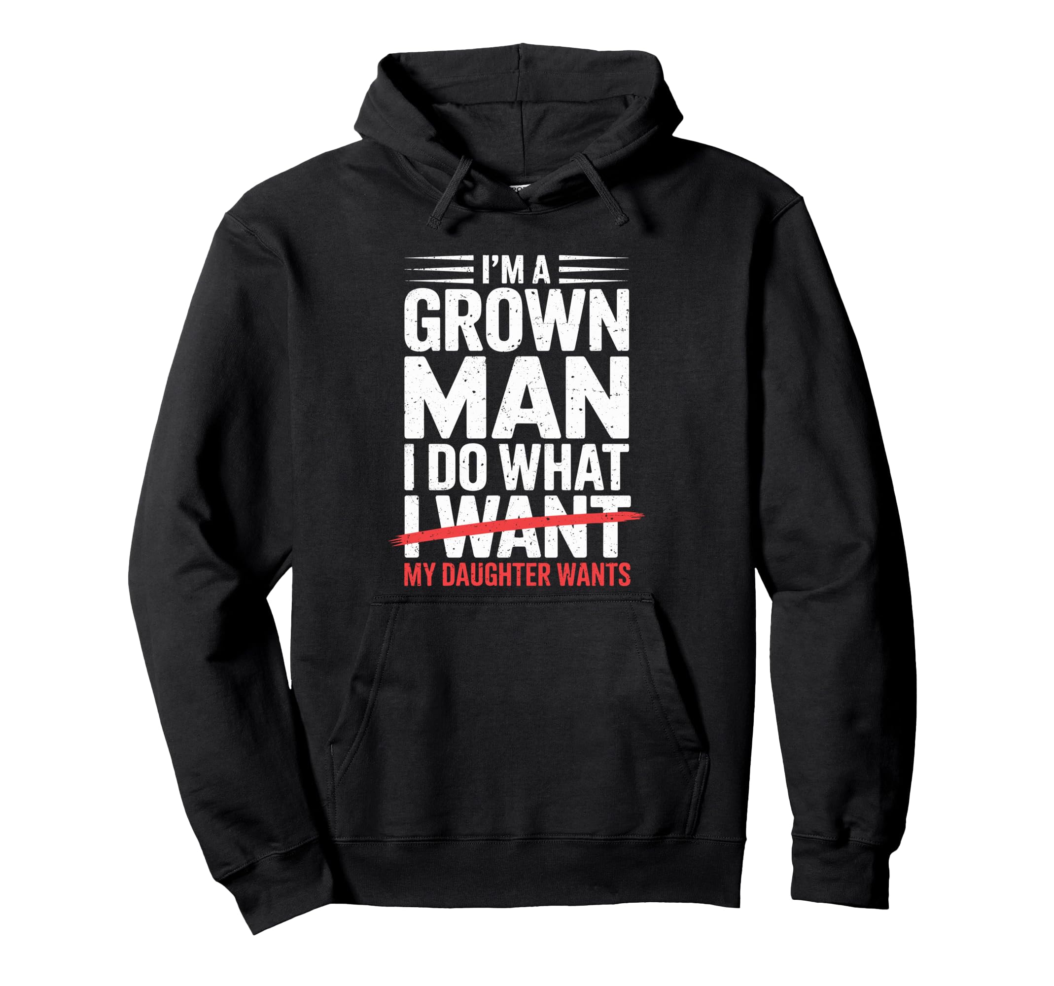 Im Grown I Do What My Daughter Wants Hoodie - Custom Art Print Men Women - T-Shirt, Sweatshirt, Hoodie