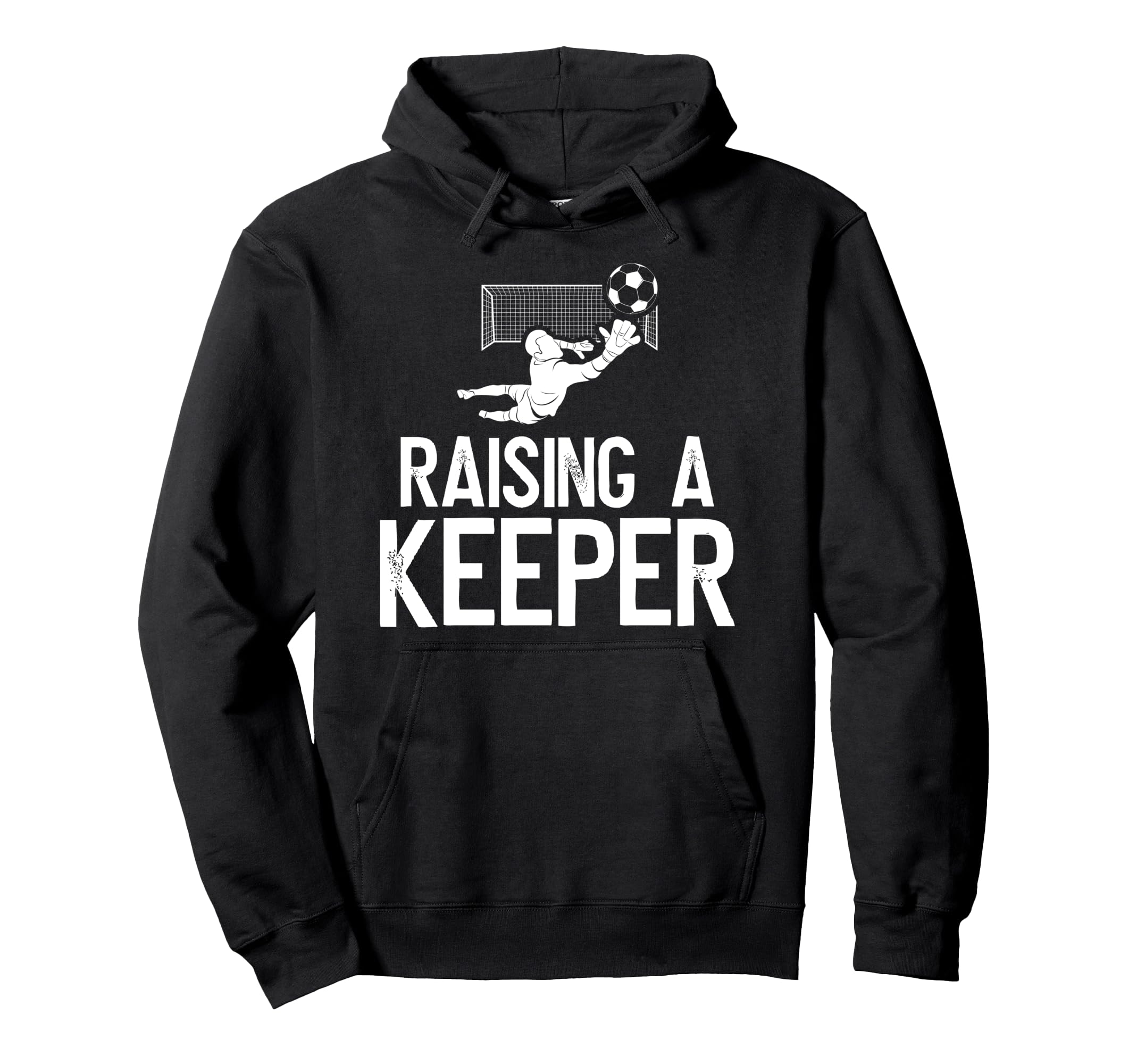 Raising Soccer Keeper Dad Soccer Hoodie - Unique Graphic for Adults - T-Shirt, Sweatshirt, Hoodie